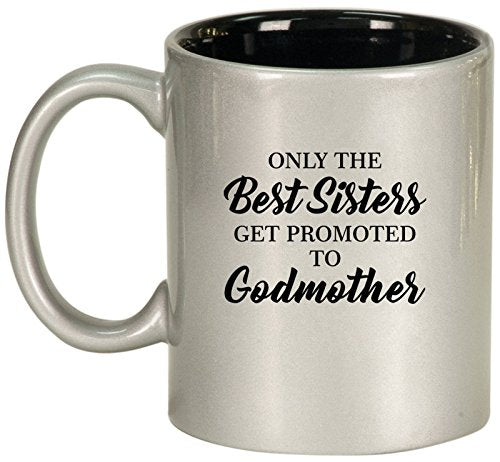 Ceramic Coffee Tea Mug Cup The Best Sisters Get Promoted To Godmother (Silver)