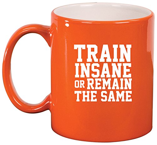 Ceramic Coffee Tea Mug Fitness Train Insane Or Remain The Same (Orange)