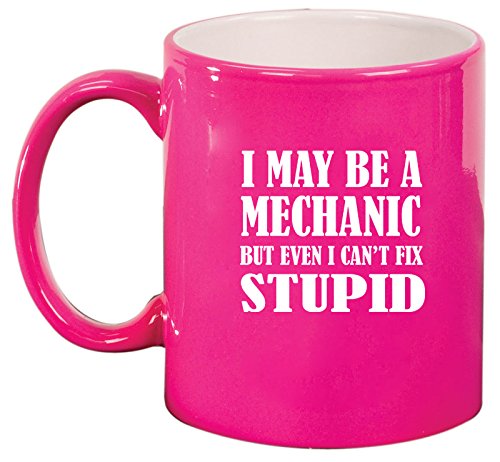 Ceramic Coffee Tea Mug Cup I May Be A Mechanic But Even I Can't Fix Stupid (Pink)