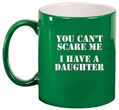 Ceramic Coffee Tea Mug Cup You Can't Scare Me I Have A Daughter Dad Father (Green)