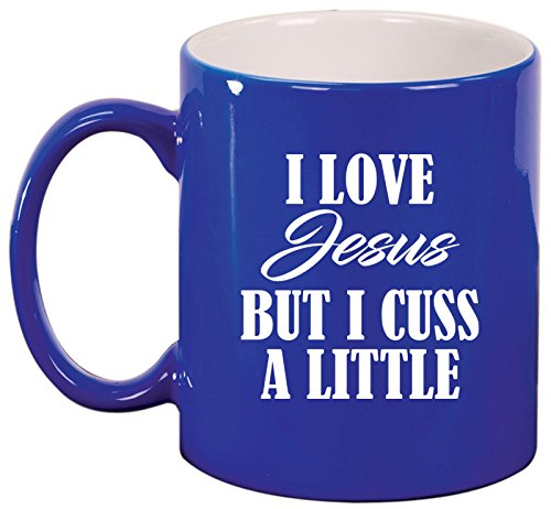 Ceramic Coffee Tea Mug Cup I Love Jesus But I Cuss A Little Funny (Blue)