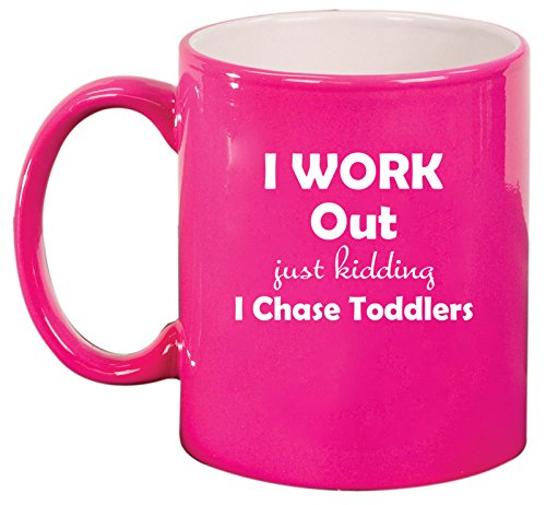 Ceramic Coffee Tea Mug Cup I Work Out Just Kidding I Chase Toddlers Mom Teacher (Pink)