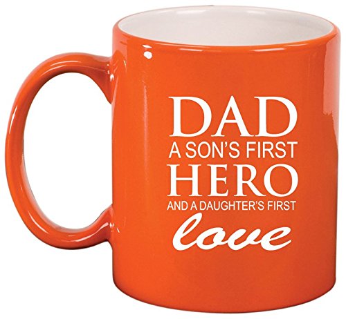 Ceramic Coffee Tea Mug Cup Dad A Son's Fist Hero And A Daughter's First Love Father (Orange)