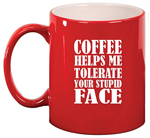 Ceramic Coffee Tea Mug Cup Coffee Helps Me Tolerate Your Stupid Face Funny (Red)