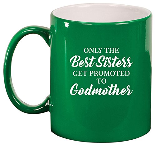 Ceramic Coffee Tea Mug Cup The Best Sisters Get Promoted To Godmother (Green)