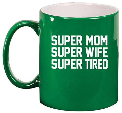 Ceramic Coffee Tea Mug Cup Super Mom Wife Tired (Green)