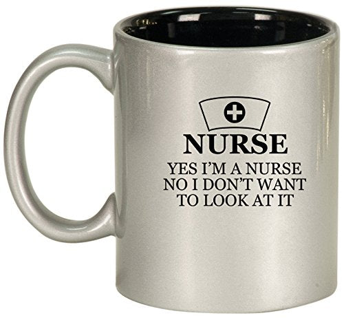 Nurse I Don't Want to Look At It Ceramic Coffee Tea Mug Cup (Silver)
