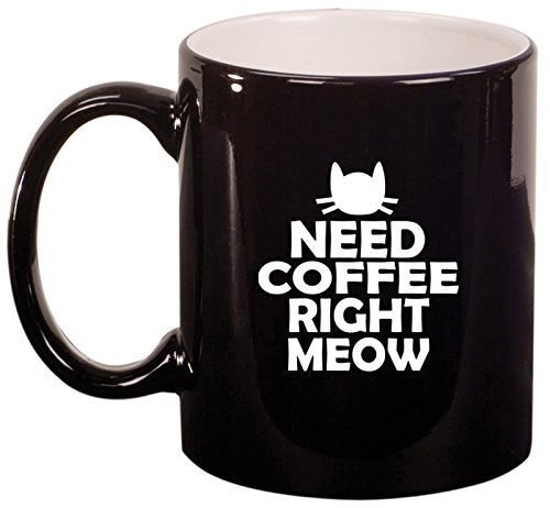 Ceramic Coffee Tea Mug Cup Cat Need Coffee Right Meow (Black)