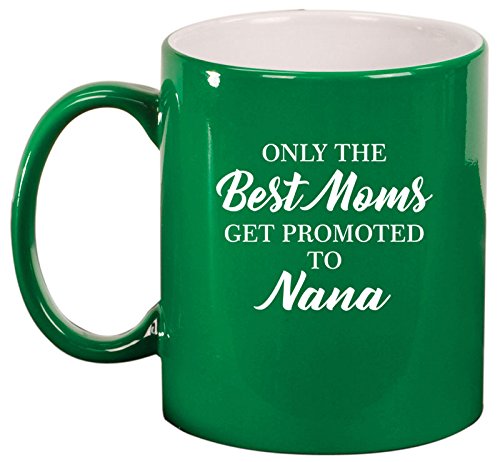 Ceramic Coffee Tea Mug Cup The Best Moms Get Promoted To Nana (Green)