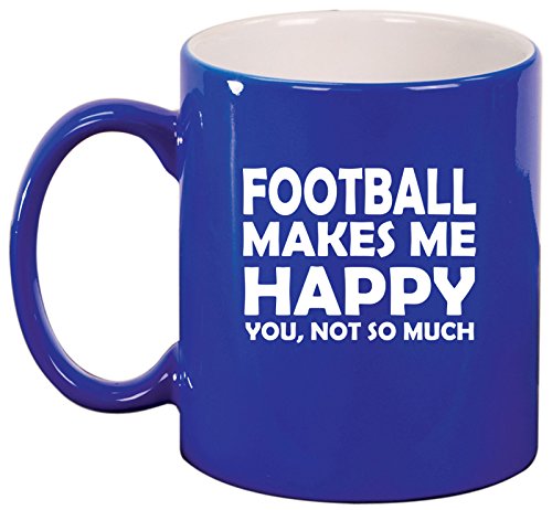 Ceramic Coffee Tea Mug Cup Funny Football Makes Me Happy You Not So Much (Blue)