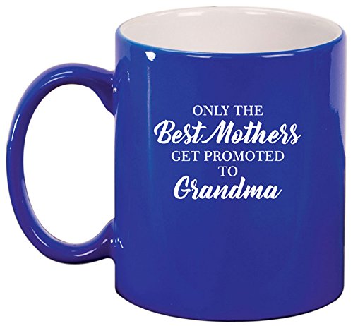 Ceramic Coffee Tea Mug Cup The Best Mothers Get Promoted To Grandma (Blue)