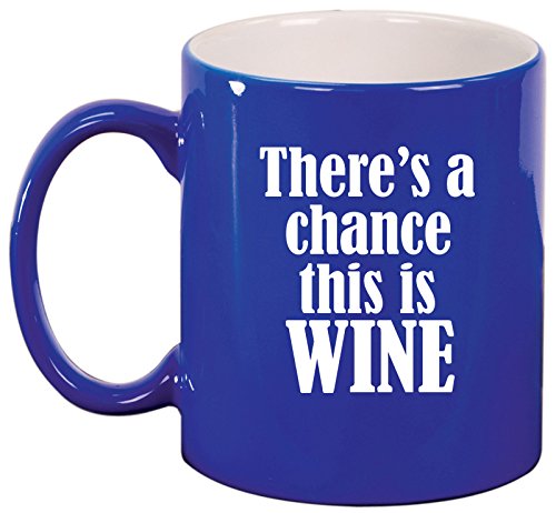 Ceramic Coffee Tea Mug Cup There's A Chance This Is Wine (Blue)