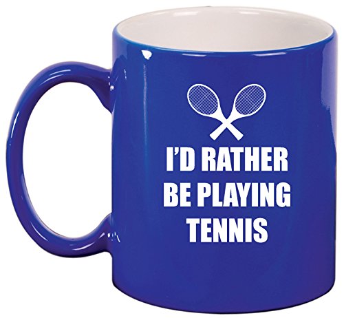 Ceramic Coffee Tea Mug Cup I'd Rather Be Playing Tennis (Blue)