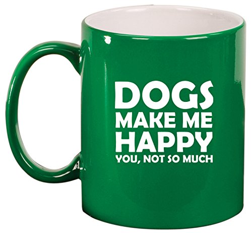 Ceramic Coffee Tea Mug Cup Funny Dogs Make Me Happy You Not So Much (Green)
