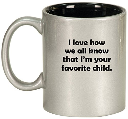 Ceramic Coffee Tea Mug Cup I Love How We All Know That I'm Your Favorite Child (Silver)
