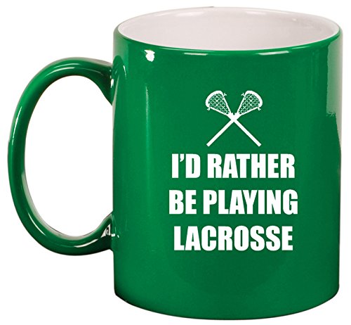 Ceramic Coffee Tea Mug Cup I'd Rather Be Playing Lacrosse (Green)