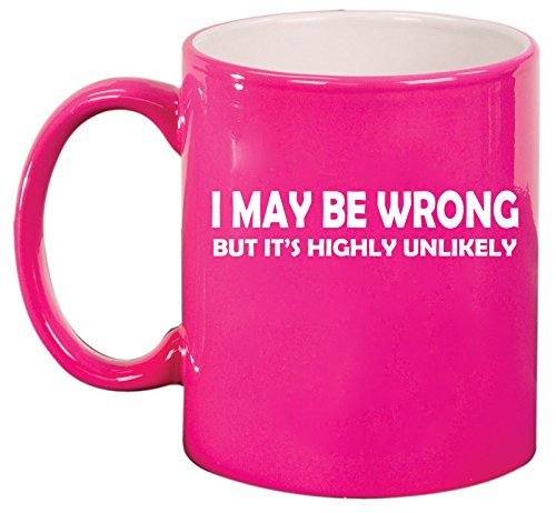 Ceramic Coffee Tea Mug Cup I May Be Wrong But It's Highly Unlikely Funny (Pink)