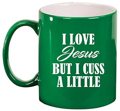 Ceramic Coffee Tea Mug Cup I Love Jesus But I Cuss A Little Funny (Green)