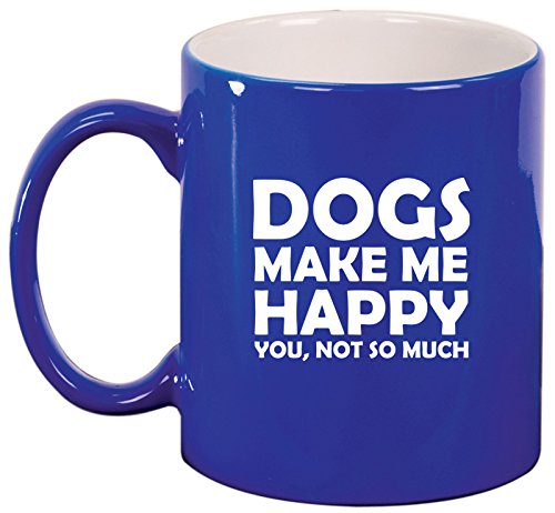 Ceramic Coffee Tea Mug Cup Funny Dogs Make Me Happy You Not So Much (Blue)