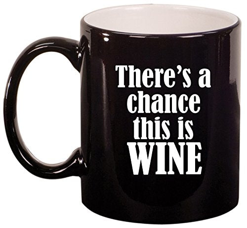 Ceramic Coffee Tea Mug Cup There's A Chance This Is Wine (Black)