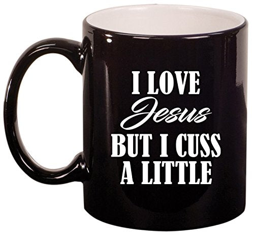Ceramic Coffee Tea Mug Cup I Love Jesus But I Cuss A Little Funny (Black)