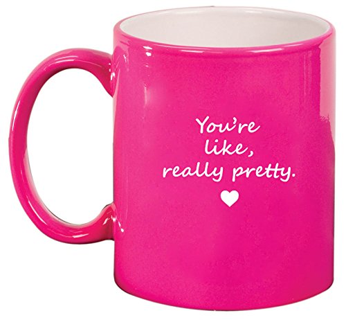 Ceramic Coffee Tea Mug Cup You're Like Really Pretty (Pink)