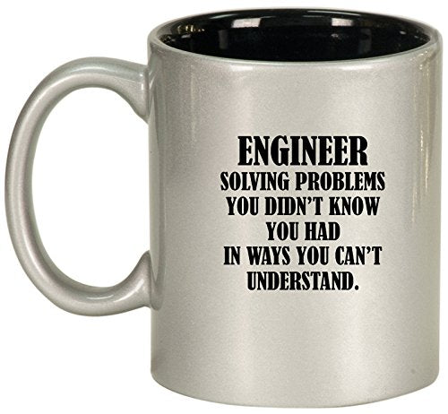 Ceramic Coffee Tea Mug Cup Engineer Solving Problems You Didn't Know You Had In Ways You Can't Understand (Silver)