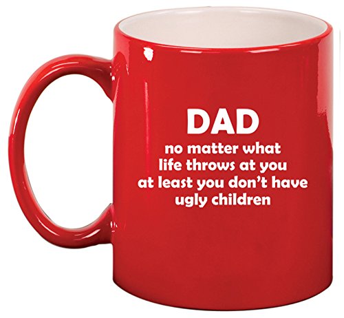 Ceramic Coffee Tea Mug Cup Dad At Least You Don't Have Ugly Children Funny Father Gift (Red)