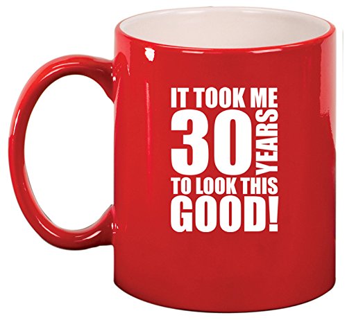 Ceramic Coffee Tea Mug Cup It Took Me 30 Years To Look This Good 30th Birthday (Red)