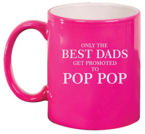 Ceramic Coffee Tea Mug Cup Only The Best Dads Get Promoted To Pop Pop (Pink)