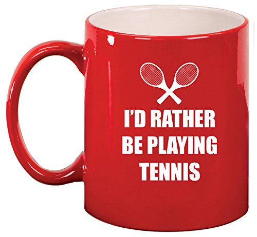 Ceramic Coffee Tea Mug Cup I'd Rather Be Playing Tennis (Red)