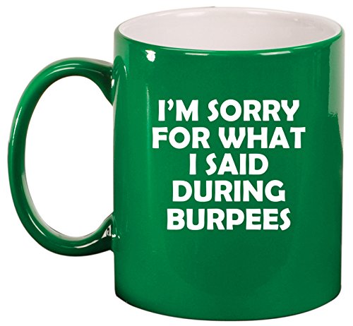 Ceramic Coffee Tea Mug Cup I'm Sorry For What I Said During Burpees Funny (Green)