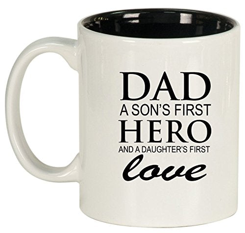 Ceramic Coffee Tea Mug Cup Dad A Son's Fist Hero And A Daughter's First Love Father (White)
