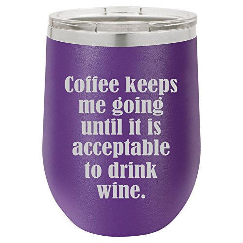 12 oz Double Wall Vacuum Insulated Stainless Steel Stemless Wine Tumbler Glass Coffee Travel Mug With Lid Coffee Keeps Me Going Until It Is Acceptable To Drink Wine (Purple)