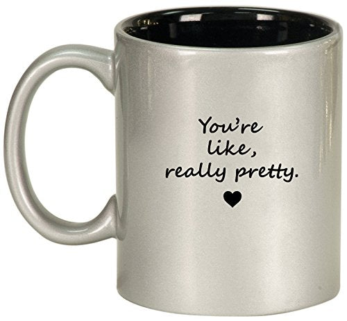 Ceramic Coffee Tea Mug Cup You're Like Really Pretty (Silver)