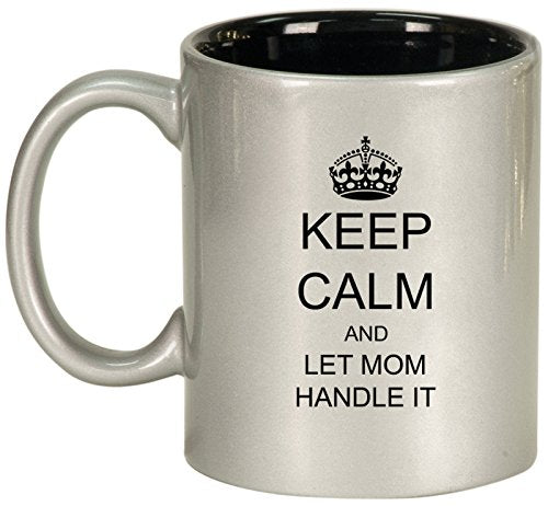 Keep Calm and Let Mom Handle It Ceramic Coffee Tea Mug Cup (Silver)