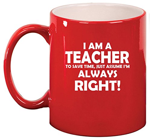Ceramic Coffee Tea Mug Cup Teacher Always Right (Red)