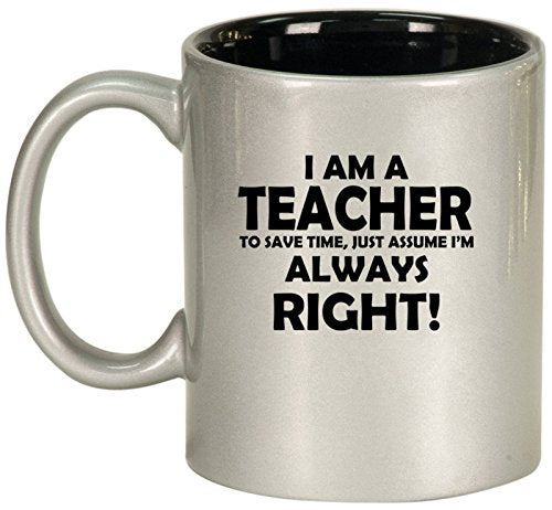 Ceramic Coffee Tea Mug Cup Teacher Always Right (Silver)