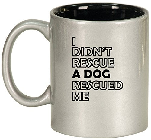 Ceramic Coffee Tea Mug I Didn't Rescue A Dog Rescued me (Silver)