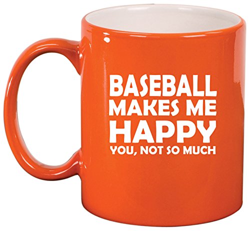 Ceramic Coffee Tea Mug Cup Funny Baseball Makes Me Happy You Not So Much (Orange)