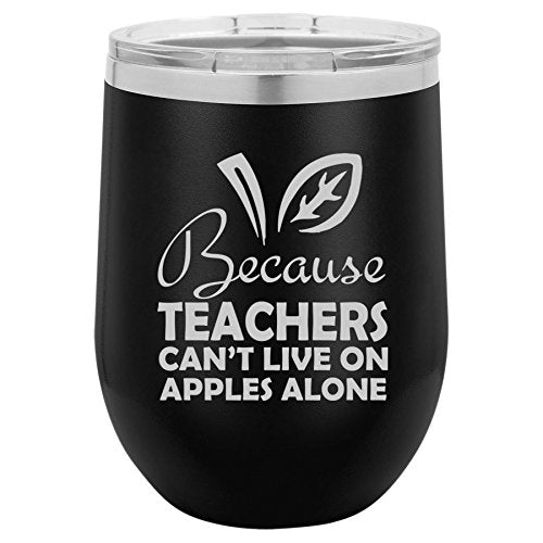 12 oz Double Wall Vacuum Insulated Stainless Steel Stemless Wine Tumbler Glass Coffee Travel Mug With Lid Because Teachers Can't Live On Apples Alone Funny (Black)