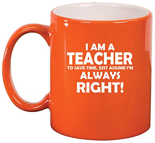 Ceramic Coffee Tea Mug Cup Teacher Always Right (Orange)