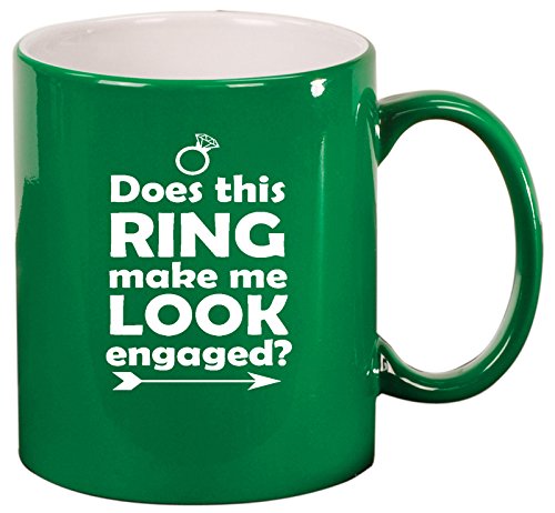 Ceramic Coffee Tea Mug Cup Does This Ring Make Me Look Engaged (Green)
