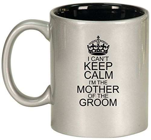 Ceramic Coffee Tea Mug I Can't Keep Calm I'm The Mother Of The Groom (Silver)