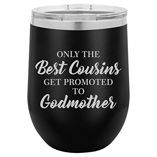 12 oz Double Wall Vacuum Insulated Stainless Steel Stemless Wine Tumbler Glass Coffee Travel Mug With Lid The Best Cousins Get Promoted To Godmother (Black)