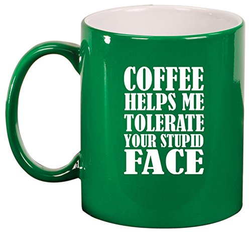 Ceramic Coffee Tea Mug Cup Coffee Helps Me Tolerate Your Stupid Face Funny (Green)