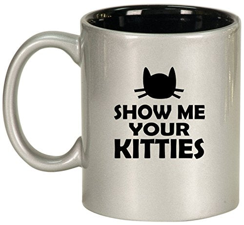 Ceramic Coffee Tea Mug Cup Show Me Your Kitties Funny Cat (Silver)
