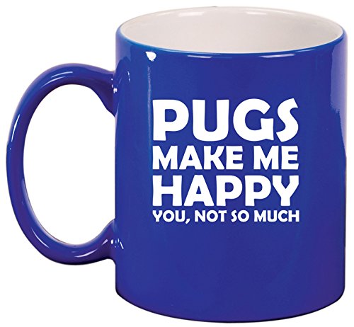 Ceramic Coffee Tea Mug Cup Funny Pugs Make Me Happy You Not So Much (Blue)