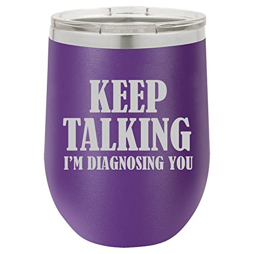 12 oz Double Wall Vacuum Insulated Stainless Steel Stemless Wine Tumbler Glass Coffee Travel Mug With Lid Keep Talking I'm Diagnosing You Nurse Doctor (Purple)