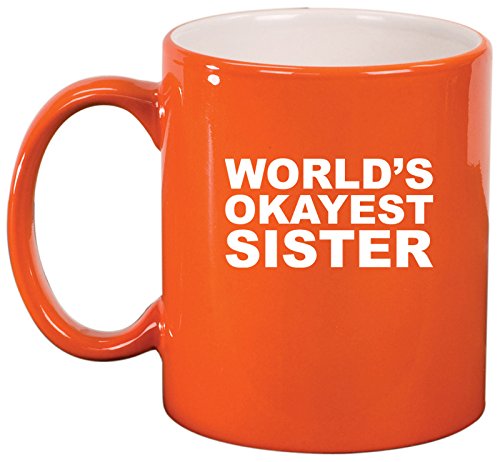 Ceramic Coffee Tea Mug World's Okayest Sister (Orange)